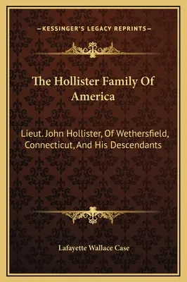 Familia Hollister din America: Locotenentul John Hollister, din Wethersfield, Connecticut, și descendenții săi - The Hollister Family Of America: Lieut. John Hollister, Of Wethersfield, Connecticut, And His Descendants
