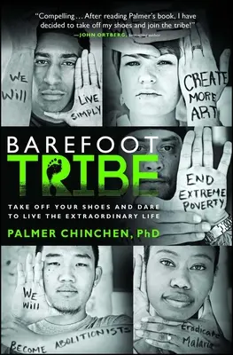 Tribul desculților: Scoate-ți pantofii și îndrăznește să trăiești o viață extraordinară - Barefoot Tribe: Take Off Your Shoes and Dare to Live the Extraordinary Life