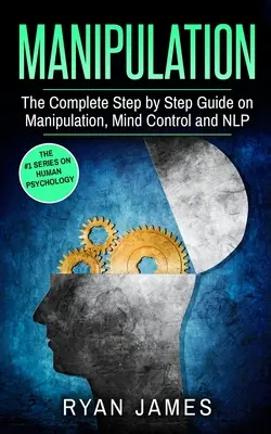 Manipulare: Ghidul complet pas cu pas despre manipulare, controlul minții și NLP (Seria Manipulare) (Volumul 3) - Manipulation: The Complete Step by Step Guide on Manipulation, Mind Control and NLP (Manipulation Series) (Volume 3)
