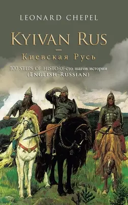 Kyivan Rus -: 100 Steps of History- (Engleză-Rusă) - Kyivan Rus -: 100 Steps of History- (English-Russian)