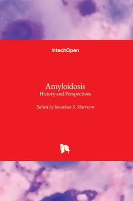Amiloidoza: istorie și perspective - Amyloidosis: History and Perspectives