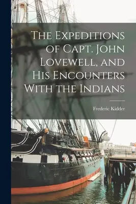Expedițiile căpitanului John Lovewell și întâlnirile sale cu indienii - The Expeditions of Capt. John Lovewell, and His Encounters With the Indians