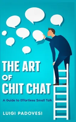 Arta conversației: A Guide to Effortless Small Talk: A Guide to Effortless Small Talk - The Art of Chit Chat: A Guide to Effortless Small Talk
