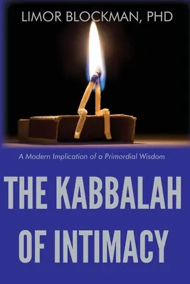Kabbalah of Intimacy (Cabala intimității): Implicarea modernă a unei înțelepciuni primordiale - The Kabbalah of Intimacy: A Modern Implication of a Primordial Wisdom