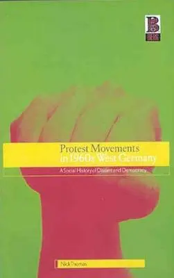 Mișcări de protest în Germania de Vest a anilor 1960: O istorie socială a disidenței și democrației - Protest Movements in 1960s West Germany: A Social History of Dissent and Democracy