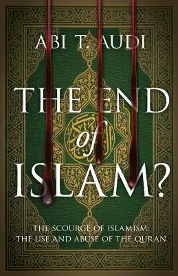 The End of Islam? The Scourge of Islamism: Folosirea și abuzul de Coran - The End of Islam?: The Scourge of Islamism: The Use and Abuse of the Quran