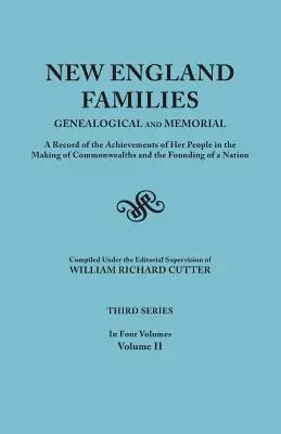 New England Families: Genealogical and Memorial (Genealogie și memorialistică). o înregistrare a realizărilor poporului său în crearea Commonwealth-urilor și a fondării - New England Families: Genealogical and Memorial. a Record of the Achievements of Her People in the Making of Commonwealths and the Founding