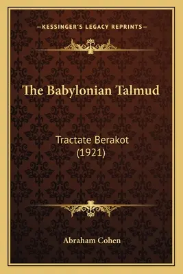 Talmudul babilonian: Tractate Berakot (1921) - The Babylonian Talmud: Tractate Berakot (1921)