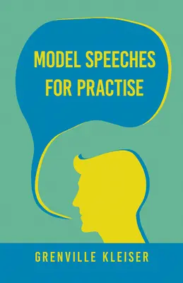 Model Speeches For Practise: Cu un eseu din Humorous Hits și How to Hold an Audience - Model Speeches For Practise: With an Essay from Humorous Hits and How to Hold an Audience