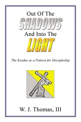 Din umbră și în lumină: Exodul ca model pentru ucenicie: The Exodus as a Pattern for Discipleship - Out of the Shadows and Into the Light: The Exodus as a Pattern for Discipleship