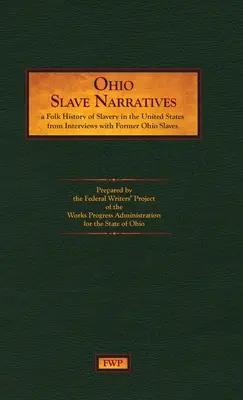 Ohio Slave Narratives: O istorie populară a sclaviei în Statele Unite din interviuri cu foști sclavi (Federal Writers' Project (Fwp)) - Ohio Slave Narratives: A Folk History of Slavery in the United States from Interviews with Former Slaves (Federal Writers' Project (Fwp))