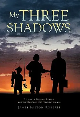 Cele trei umbre ale mele: O poveste despre farsele din copilărie, ororile din timpul războiului și a doua șansă - My Three Shadows: A Story of Boyhood Pranks, Wartime Horrors, and Second Chances