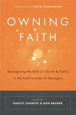 Owning Faith: Reimaginarea rolului bisericii și al familiei în călătoria în credință a adolescenților (Reimagining the Role of Church & Family in the Faith Journey of Teenagers) - Owning Faith: Reimagining the Role of Church & Family in the Faith Journey of Teenagers