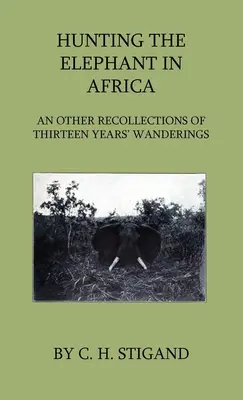 Vânătoare de elefanți în Africa și alte amintiri din peregrinările de treisprezece ani - Hunting the Elephant in Africa and Other Recollections of Thirteen Years' Wanderings