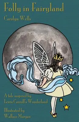 Nebunia în Țara Zânelor: O poveste inspirată de Țara Minunilor a lui Lewis Carroll - Folly in Fairyland: A Tale inspired by Lewis Carroll's Wonderland