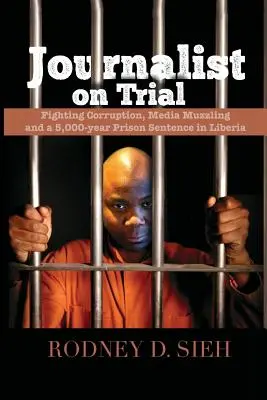 Jurnalist în proces: Lupta împotriva corupției, mușamalizarea presei și o sentință de 5 000 de ani de închisoare în Liberia - Journalist on Trial: Fighting Corruption, Media Muzzling and a 5,000-year Prison Sentence in Liberia