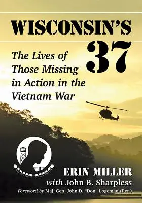 Wisconsin's 37: Viețile celor dispăruți în acțiune în războiul din Vietnam - Wisconsin's 37: The Lives of Those Missing in Action in the Vietnam War