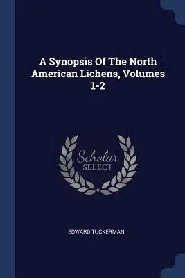 O sinteză a lichenilor din America de Nord, volumele 1-2 - A Synopsis Of The North American Lichens, Volumes 1-2