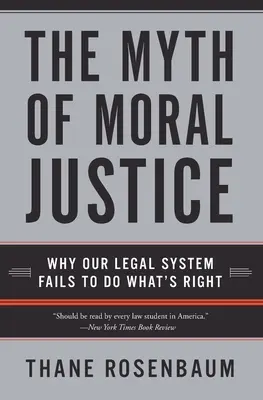 Mitul justiției morale: De ce sistemul nostru juridic nu reușește să facă ceea ce este corect - The Myth of Moral Justice: Why Our Legal System Fails to Do What's Right