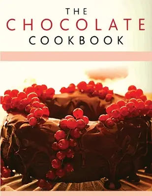 Carte de rețete de ciocolată: Descoperă o mare varietate de rețete delicioase de ciocolată - Chocolate Recipe Book: Discover A Wide Variety of Delicious Chocolate Recipes