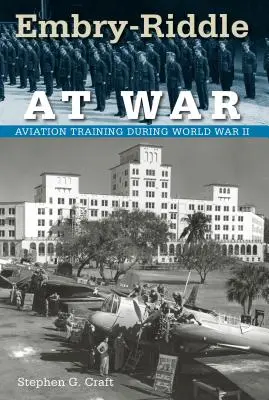 Embry-Riddle la război: Formarea în aviație în timpul celui de-al Doilea Război Mondial - Embry-Riddle at War: Aviation Training during World War II