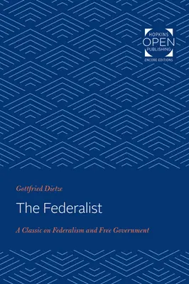 The Federalist: Un clasic al federalismului și al guvernării libere - The Federalist: A Classic on Federalism and Free Government