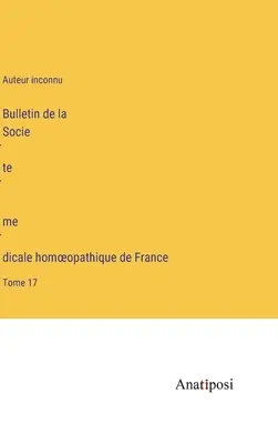 Buletinul Societății Medicale Homeopate din Franța: Volumul 17 - Bulletin de la Société médicale homoeopathique de France: Tome 17