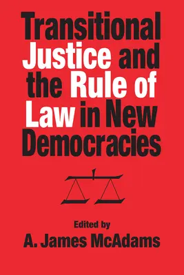 Justiția de tranziție și statul de drept în noile democrații - Transitional Justice and the Rule of Law in New Democracies