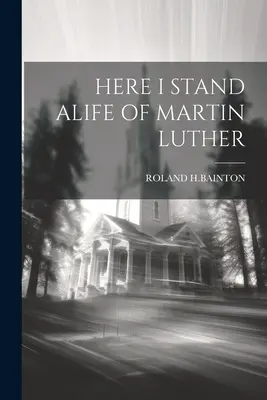 Aici I Stand Alife of Martin Luther - Here I Stand Alife of Martin Luther