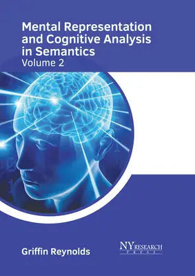 Mental Representation and Cognitive Analysis in Semantics: Volumul 2 - Mental Representation and Cognitive Analysis in Semantics: Volume 2