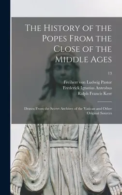 The History of the Popes From the Close of the Middle Ages: Extrasă din arhivele secrete ale Vaticanului și din alte surse originale; 13 - The History of the Popes From the Close of the Middle Ages: Drawn From the Secret Archives of the Vatican and Other Original Sources; 13