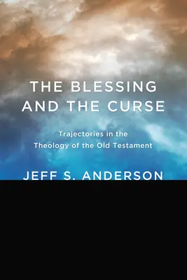 Binecuvântarea și blestemul: Traiectorii în teologia Vechiului Testament - The Blessing and the Curse: Trajectories in the Theology of the Old Testament