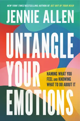 Descâlcește-ți emoțiile: Numiți ceea ce simțiți și știți ce să faceți în legătură cu asta - Untangle Your Emotions: Naming What You Feel and Knowing What to Do about It