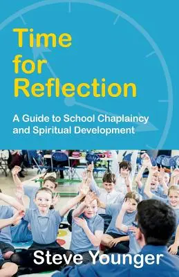 Timp pentru reflecție: Un ghid pentru capelanatul școlar și dezvoltarea spirituală - Time for Reflection: A Guide to School Chaplaincy and Spiritual Development