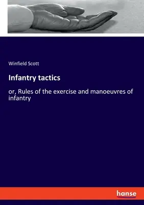 Tactica infanteriei: sau, Reguli de exercitare și manevre ale infanteriei - Infantry tactics: or, Rules of the exercise and manoeuvres of infantry