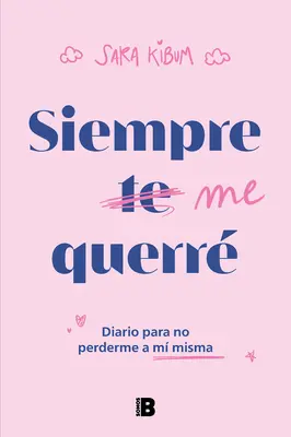 Siempre Me Querr Diario Para No Perderme a M Misma / Întotdeauna mă voi iubi pe mine însumi / I Will Always Love Mysel F - Siempre Me Querr Diario Para No Perderme a M Misma / I Will Always Love Mysel F