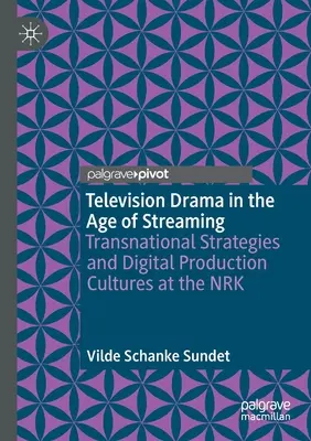 Drama de televiziune în era streamingului: Strategii transnaționale și culturi de producție digitală la Nrk - Television Drama in the Age of Streaming: Transnational Strategies and Digital Production Cultures at the Nrk