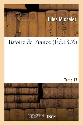 Histoire de France. Tomul 17 - Histoire de France. Tome 17