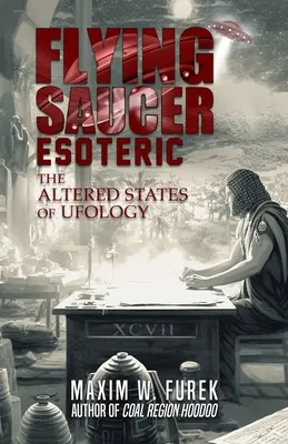 Flying Saucer Esoteric: Stările alterate ale ufologiei - Flying Saucer Esoteric: The Altered States of Ufology