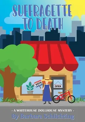 SUFFRAGETTE to DEATH: O serie de mistere WHITE HOUSE DOLLHOUSE - SUFFRAGETTE to DEATH: A WHITE HOUSE DOLLHOUSE mystery series
