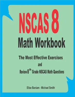 NSCAS 8 Math Workbook: Cele mai eficiente exerciții și revizuirea întrebărilor de matematică NSCAS pentru clasa a 8-a - NSCAS 8 Math Workbook: The Most Effective Exercises and Review 8th Grade NSCAS Math Questions