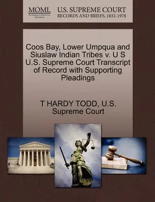 Coos Bay, Lower Umpqua and Siuslaw Indian Tribes V. U.S. Curtea Supremă a SUA Transcript of Record with Supporting Pleadings - Coos Bay, Lower Umpqua and Siuslaw Indian Tribes V. U S U.S. Supreme Court Transcript of Record with Supporting Pleadings