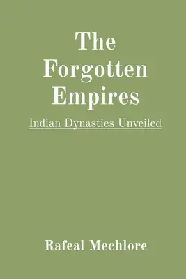 Imperiile uitate: Dinastiile indiene dezvăluite - The Forgotten Empires: Indian Dynasties Unveiled