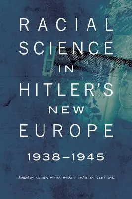 Știința rasială în Noua Europă a lui Hitler, 1938-1945 - Racial Science in Hitler's New Europe, 1938-1945