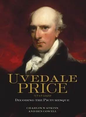 Uvedale Price (1747-1829): Decodarea pitorescului - Uvedale Price (1747-1829): Decoding the Picturesque