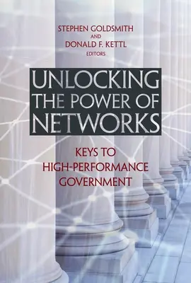 Deblocarea puterii rețelelor: Cheile pentru o guvernare de înaltă performanță (Keys to High-Performance Government) - Unlocking the Power of Networks: Keys to High-Performance Government