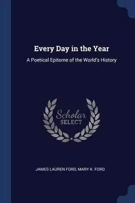 Every Day in the Year: Un epitom poetic al istoriei lumii - Every Day in the Year: A Poetical Epitome of the World's History