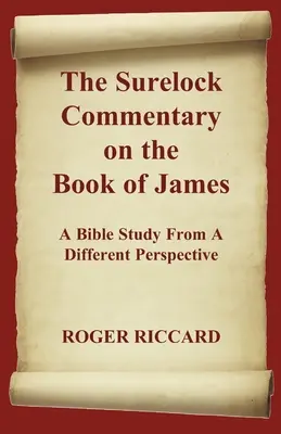 Comentariul Surelock asupra cărții Iacov: Un studiu biblic dintr-o perspectivă diferită - The Surelock Commentary on the Book of James: A Bible Study From A Different Perspective
