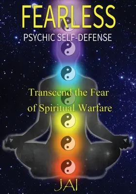 Fără frică: Autoapărare psihică: Transcende frica de războiul spiritual - Fearless: Psychic Self-Defense: Transcend the Fear of Spiritual Warfare