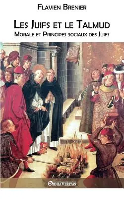 Les Juifs et le Talmud: Morala și principiile sociale ale juifilor - Les Juifs et le Talmud: Morale et Principes sociaux des Juifs